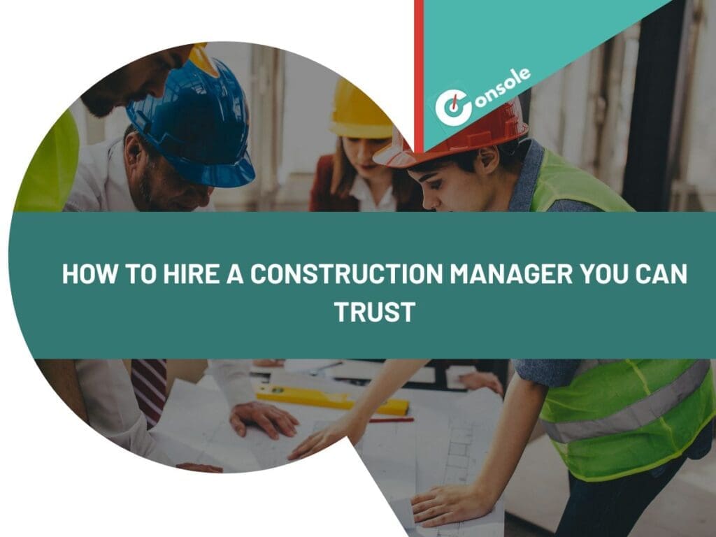 How to Hire a Construction Manager You Can Trust