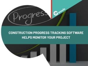 Construction Progress Tracking Software Helps Monitor Your Project