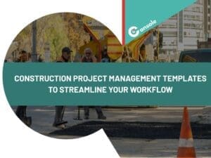 Construction Project Management Templates to Streamline Your Workflow