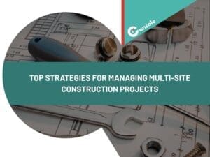 Top Strategies for Managing Multi-Site Construction Projects