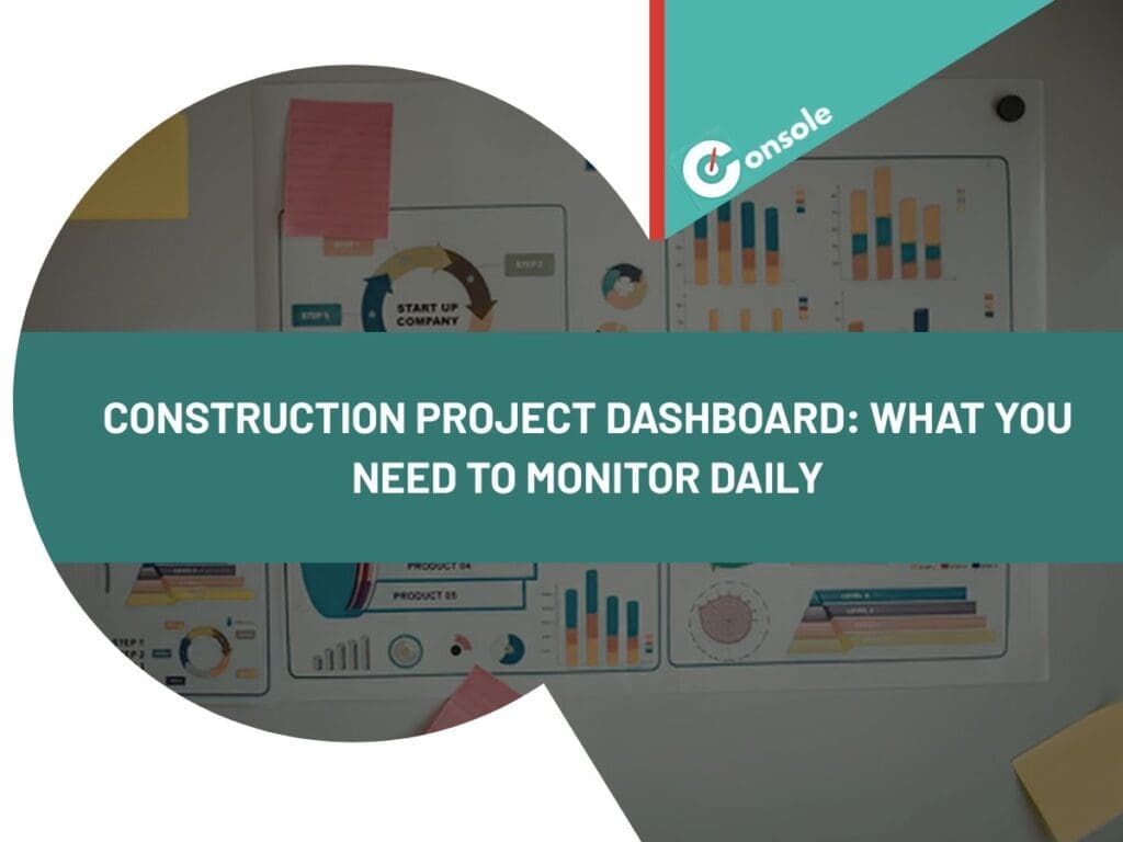 Construction Project Dashboard: What You Need to Monitor Daily