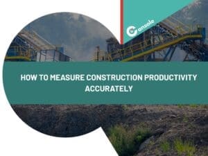 How to Measure Construction Productivity Accurately